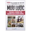  1000 Câu Chuyện Hay Thế Giới - Mưu Lược Trong Chính Trị Quân Sự Và Đời Sống 