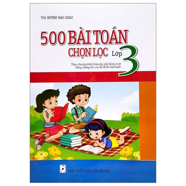  500 Bài Toán Chọn Lọc Lớp 3 (Theo Chương Trình Giáo Dục Phổ Thông Mới) 