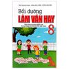  Bồi Dưỡng Làm Bài Văn Hay 8 (Biên Soạn Theo Chương Trình Giáo Dục Phổ Thông Mới) 