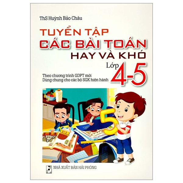  Tuyển Tập Các Bài Toán Hay Và Khó Lớp 4-5 (Theo Chương Trình Giáo Dục Phổ Thông Mới) 
