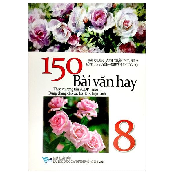 150 Bài Văn Hay Lớp 8 (Theo Chương Trình GDPT Mới - Dùng Chung Cho Các Bộ SGK Hiện Hành) 