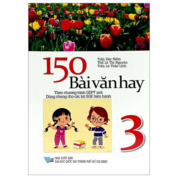  150 Bài Văn Hay 3 (Theo Chương Trình GDPT Mới - Dùng Chung Cho Các Bộ SGK Hiện Hành) 