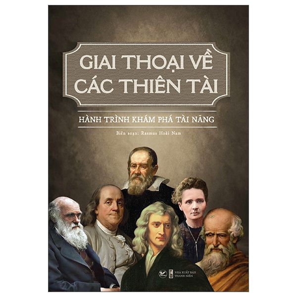  Giai Thoại Về Các Thiên Tài - Hành Trình Khám Phá Tài Năng 