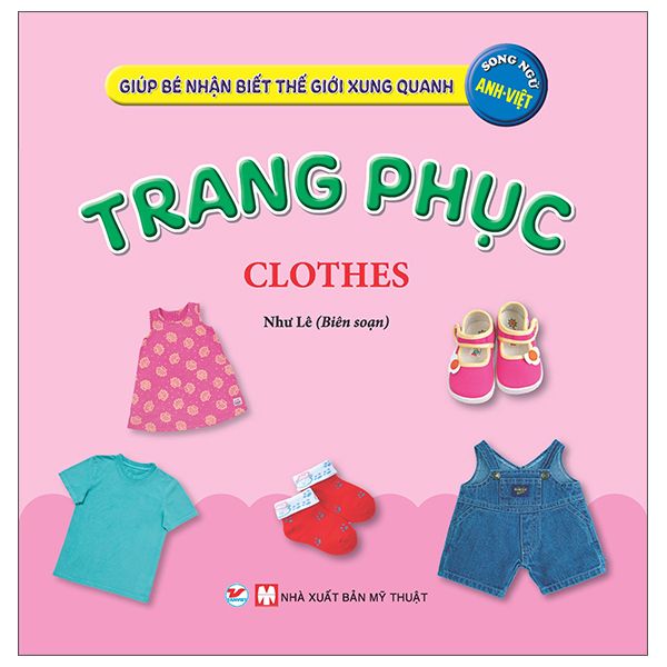  Giúp Bé Nhận Biết Thế Giới Xung Quanh - Trang Phục - Clothes (Song Ngữ Anh Việt) 