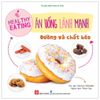  Healthy eating - Ăn uống lành mạnh - Đường và chất béo 