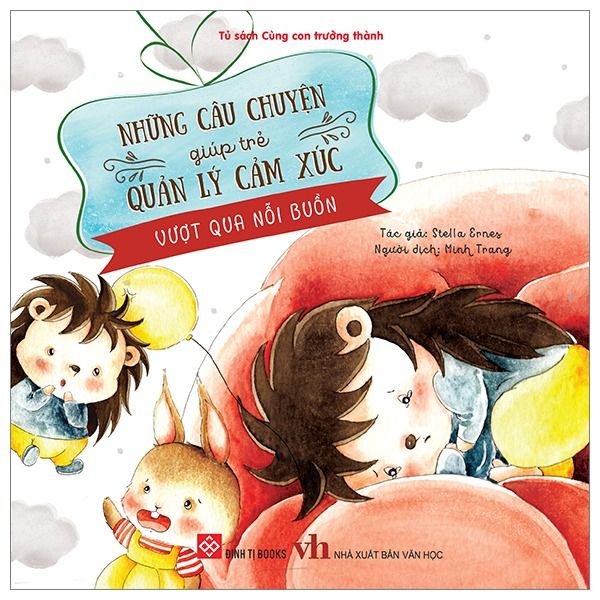  Tủ Sách Cùng Con Trưởng Thành - Những Câu Chuyện Giúp Trẻ Quản Lý Cảm Xúc - Vượt Qua Nỗi Buồn 