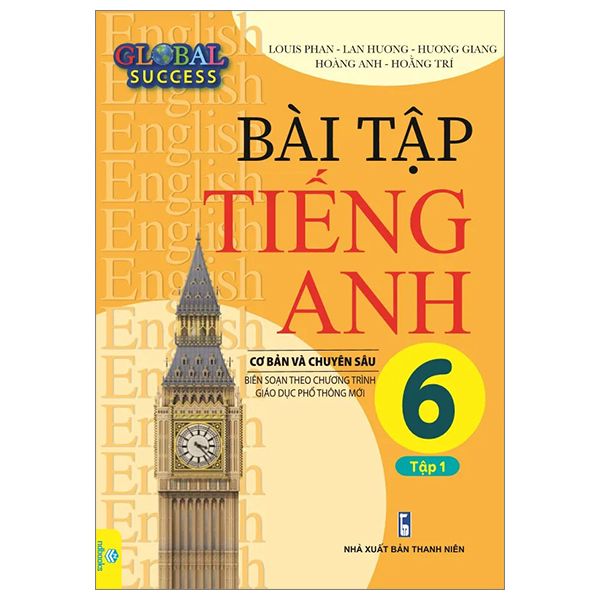  Global Success - Bài Tập Tiếng Anh 6 Cơ Bản Và Chuyên Sâu - Tập 1 (Biên Soạn Theo Chương Trình Giáo Dục Phổ Thông Mới) 