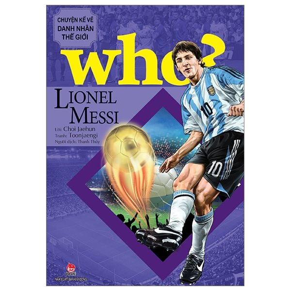  Who? Chuyện Kể Về Danh Nhân Thế Giới: Lionel Messi 