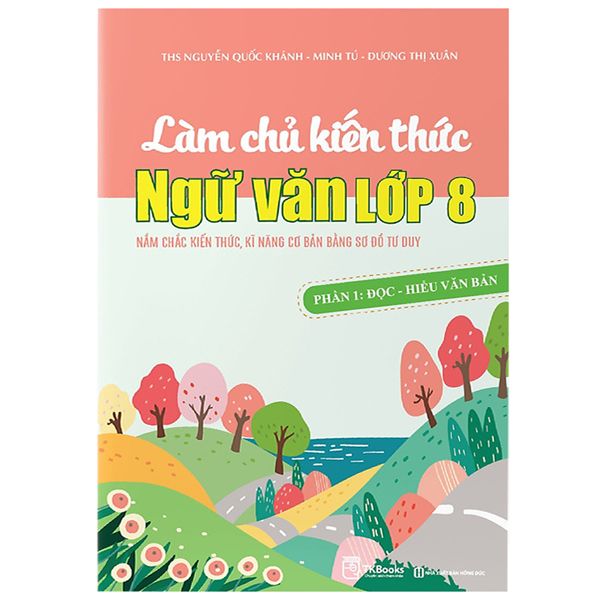  Làm Chủ Kiến Thức Ngữ Văn Lớp 8 - Phần 1 - Đọc - Hiểu Văn Bản 