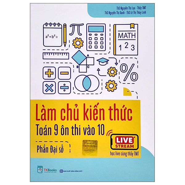  Làm Chủ Kiến Thức Toán 9 Ôn Thi Vào 10 - Phần Đại Số 