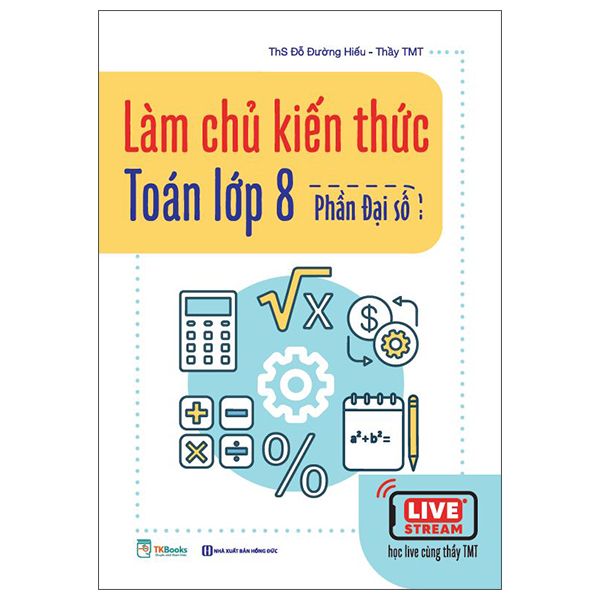  Làm Chủ Kiến Thức Toán Lớp 8 - Phần Đại Số 