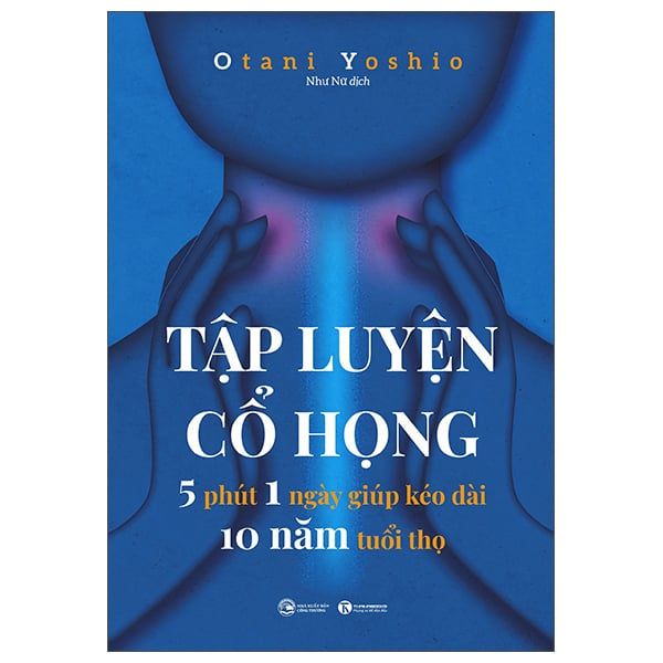  Tập Luyện Cổ Họng - 5 Phút 1 Ngày Giúp Kéo Dài 10 Năm Tuổi Thọ 