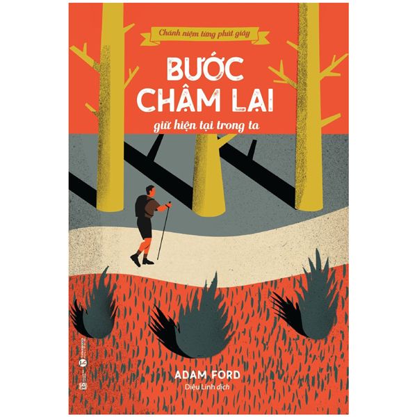  Chánh Niệm Từng Phút Giây - Bước Chậm Lại Giữ Hiện Tại Trong Ta 