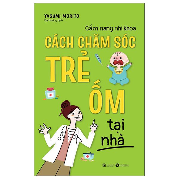  Cẩm Nang Nhi Khoa - Cách Chăm Sóc Trẻ Ốm Tại Nhà 