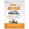  Khéo Ăn Nói Sẽ Có Được Thiên Hạ - Bìa Cứng 