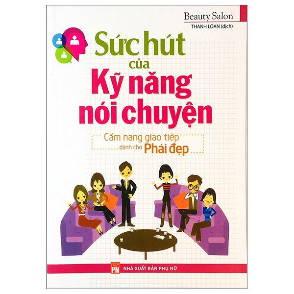  Sức Hút Của Kỹ Năng Nói Chuyện - Cẩm Nang Giao Tiếp Dành Cho Phái Đẹp 