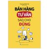  Bán Hàng Tư Vấn Sao Cho Đúng 