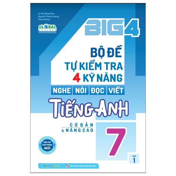  Big 4 bộ đề tự kiểm tra 4 kỹ năng Nghe - Nói - Đọc - Viết tiếng Anh (cơ bản và nâng cao) lớp 7 tập 1 - Global 
