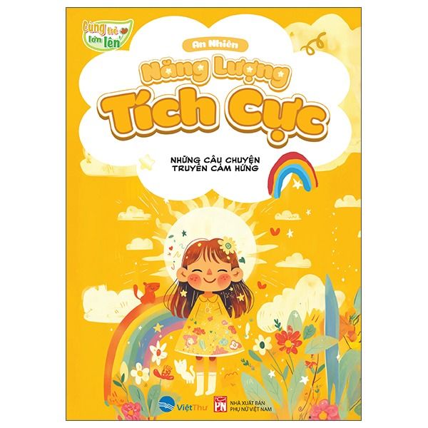  Cùng Trẻ Lớn Lên - Năng Lượng Tích Cực - Những Câu Chuyện Truyền Cảm Hứng 