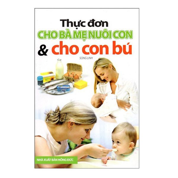Thực Đơn Cho Bà Mẹ Nuôi Con Và Cho Con Bú