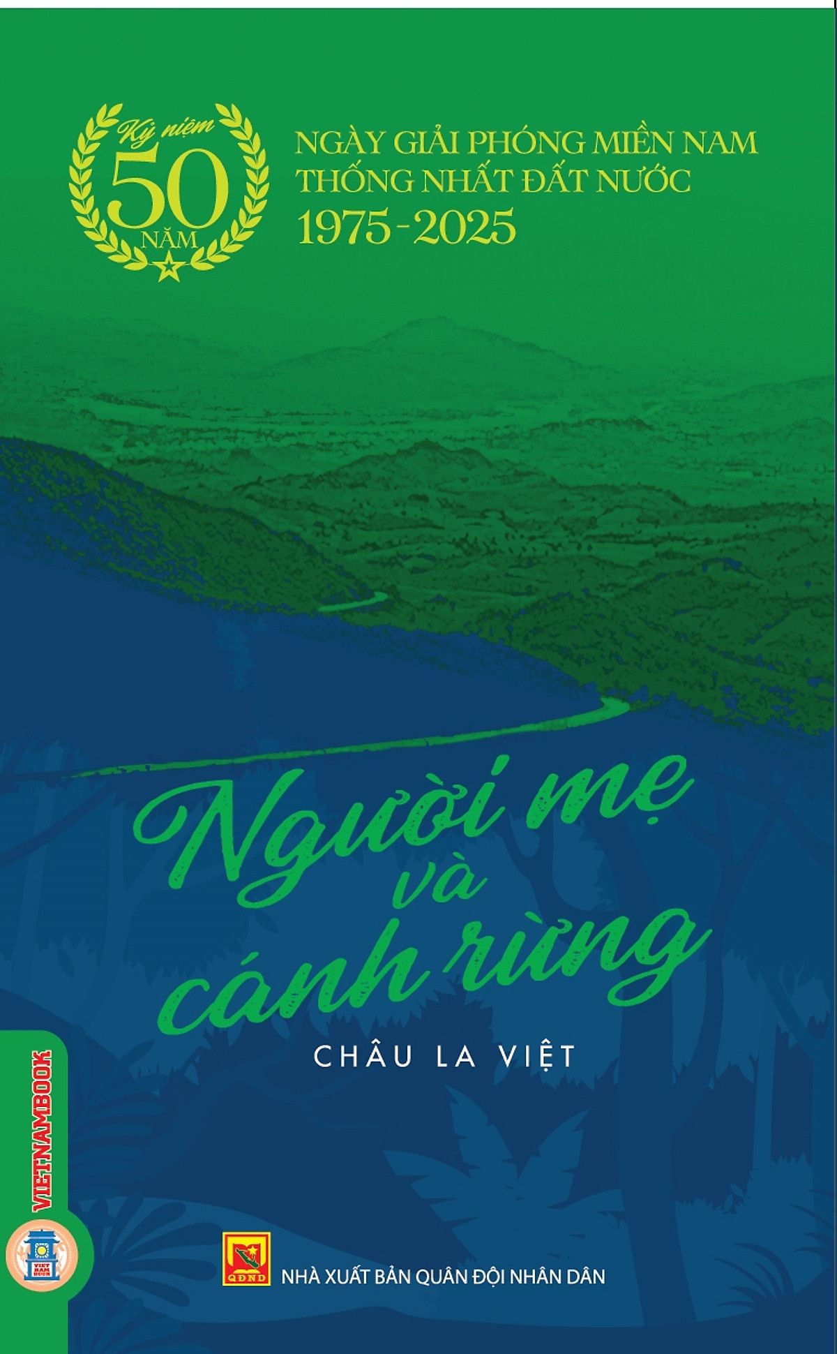  Người Mẹ Và Cánh Rừng - (Kỷ niệm 50 năm ngày giải phóng miền Nam thống nhất đất nước 1975 - 2025) 