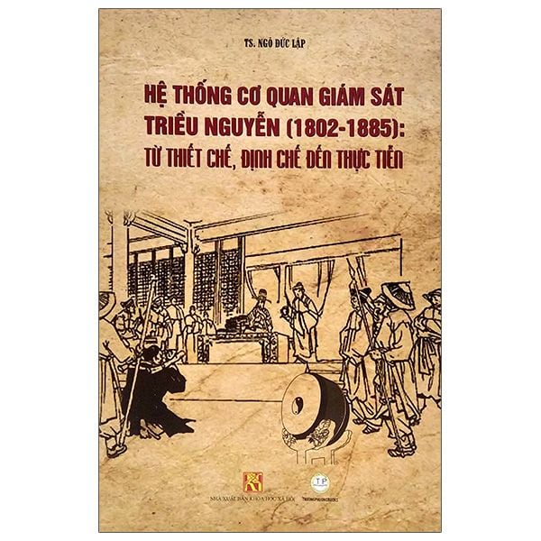  Hệ Thống Cơ Quan Giám Sát Triều Nguyễn (1802-1885) - Từ Thiết Chế, Định Chế Đến Thực Tiễn 