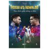  Messi Vs Ronaldo - Đại Chiến Giữa Những Vị Thần 