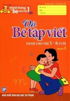  Hành Trang Cho Bé Vào Lớp 1 - Vở Bé Tập Viết (5 - 6T) Quyển 1 