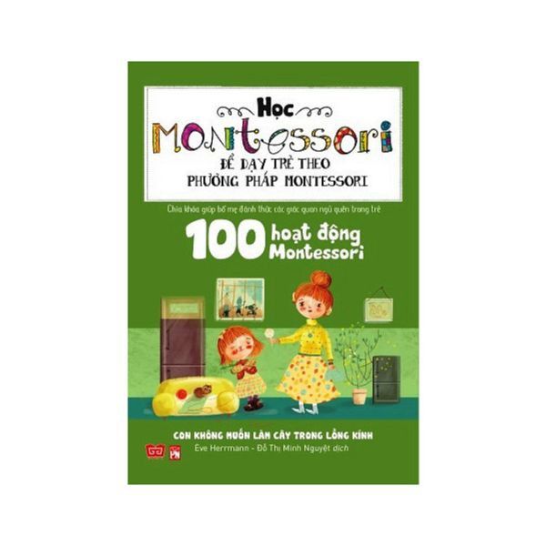  100 Hoạt Động Montessori - Con Không Muốn Làm Cây Trong Lồng Kính 