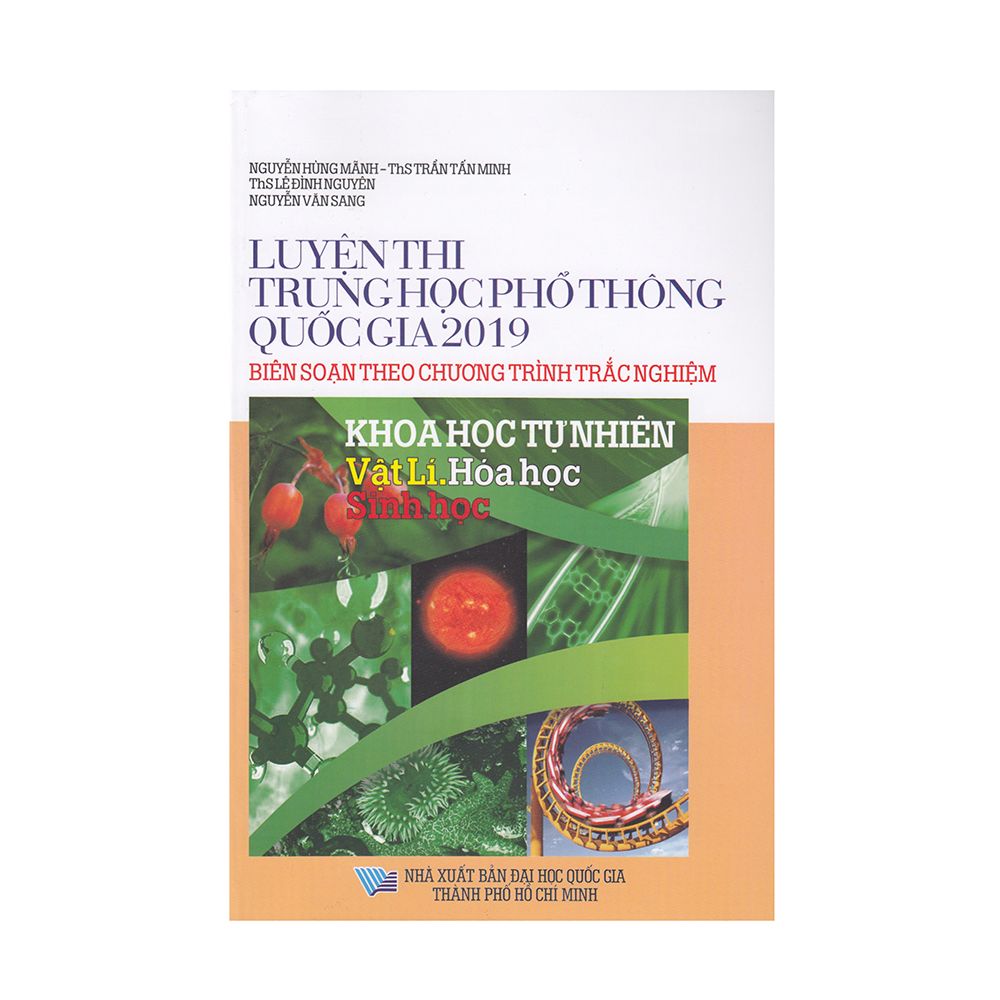  Luyện Thi Trung Học Phổ Thông Quốc Gia 2019 (Biên Soạn Theo Chương Trình Trắc Nghiệm) - Khoa Học Tự Nhiên 