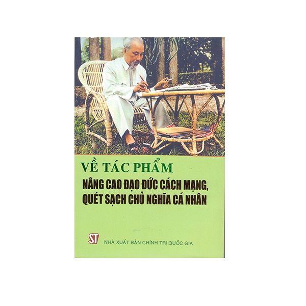  Về Tác Phẩm Nâng Cao Đạo Đức Cách Mạng, Quét Sạch Chủ Nghĩa Cá Nhân 