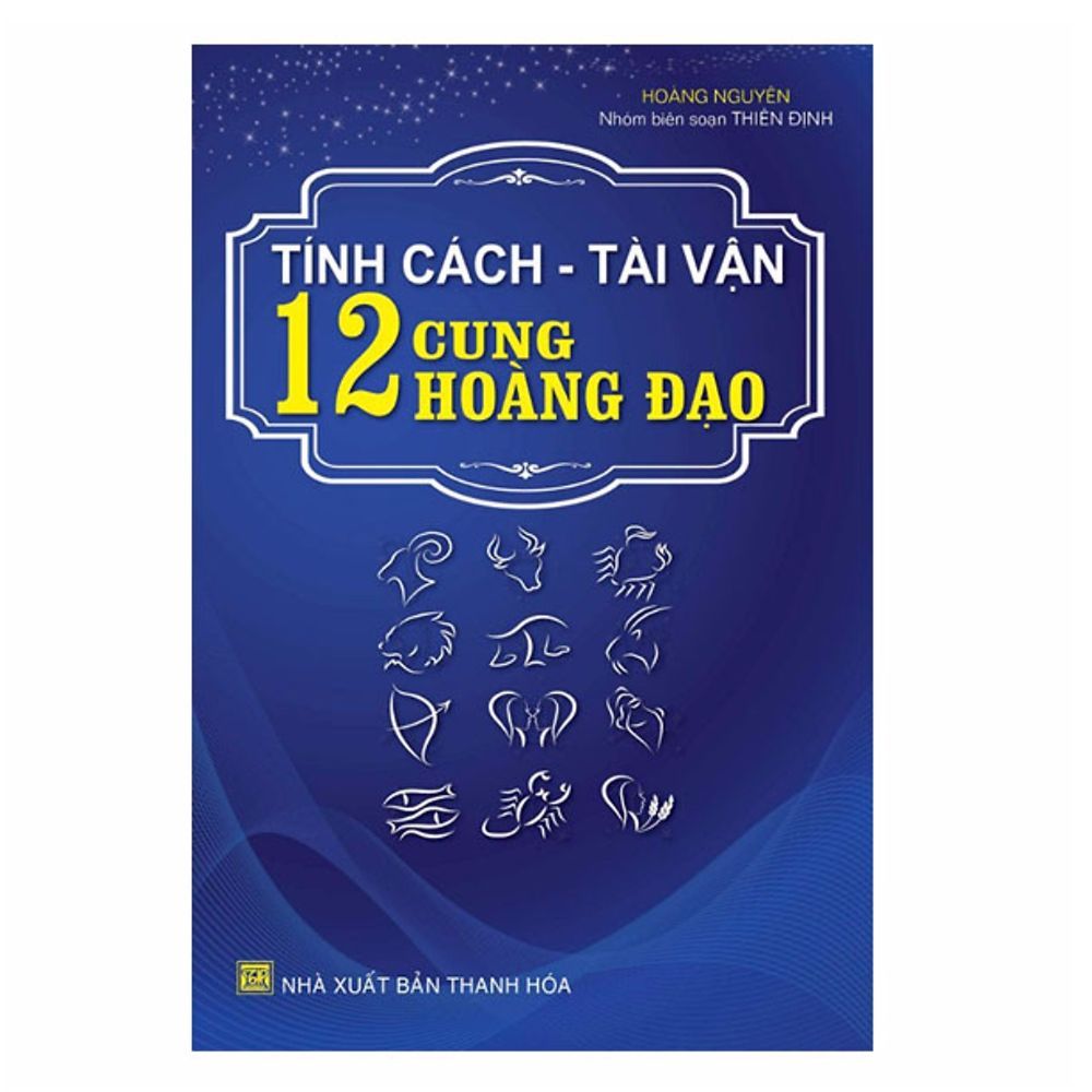  Tính Cách - Tài Vận 12 Cung Hoàng Đạo 