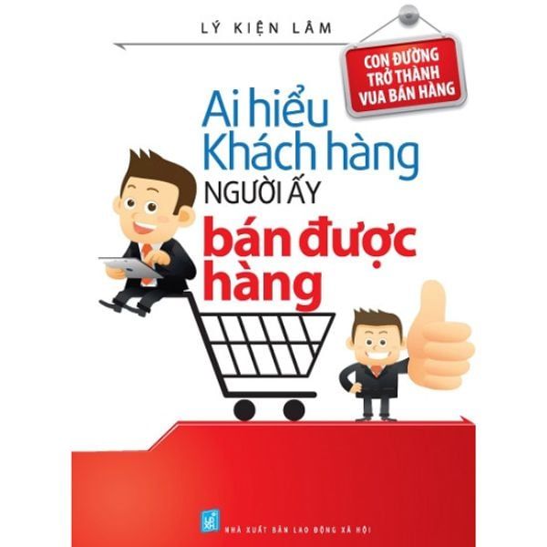  Ai Hiểu Khách Hàng Người Ấy Bán Được Hàng 