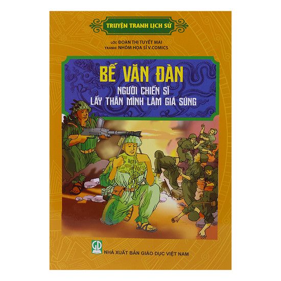  Truyện Tranh Lịch Sử - Bế Văn Đàn Người Chiến Sĩ Lấy Thân Mình Làm Giá Súng 