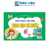  Kiến Thức Cần Nhớ Khoa Học Tự Nhiên 6 (Dùng Chung Cho Các Bộ SGK Hiện Hành) 