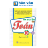  Ôn Luyện Môn Toán Thi Vào Lớp 10 (Dùng Chung Cho Các Bộ SGK Hiện Hành) 