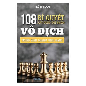  108 Bí Quyết Xây Dựng Đội Nhóm Vô Địch Trong Kinh Doanh Mạng 