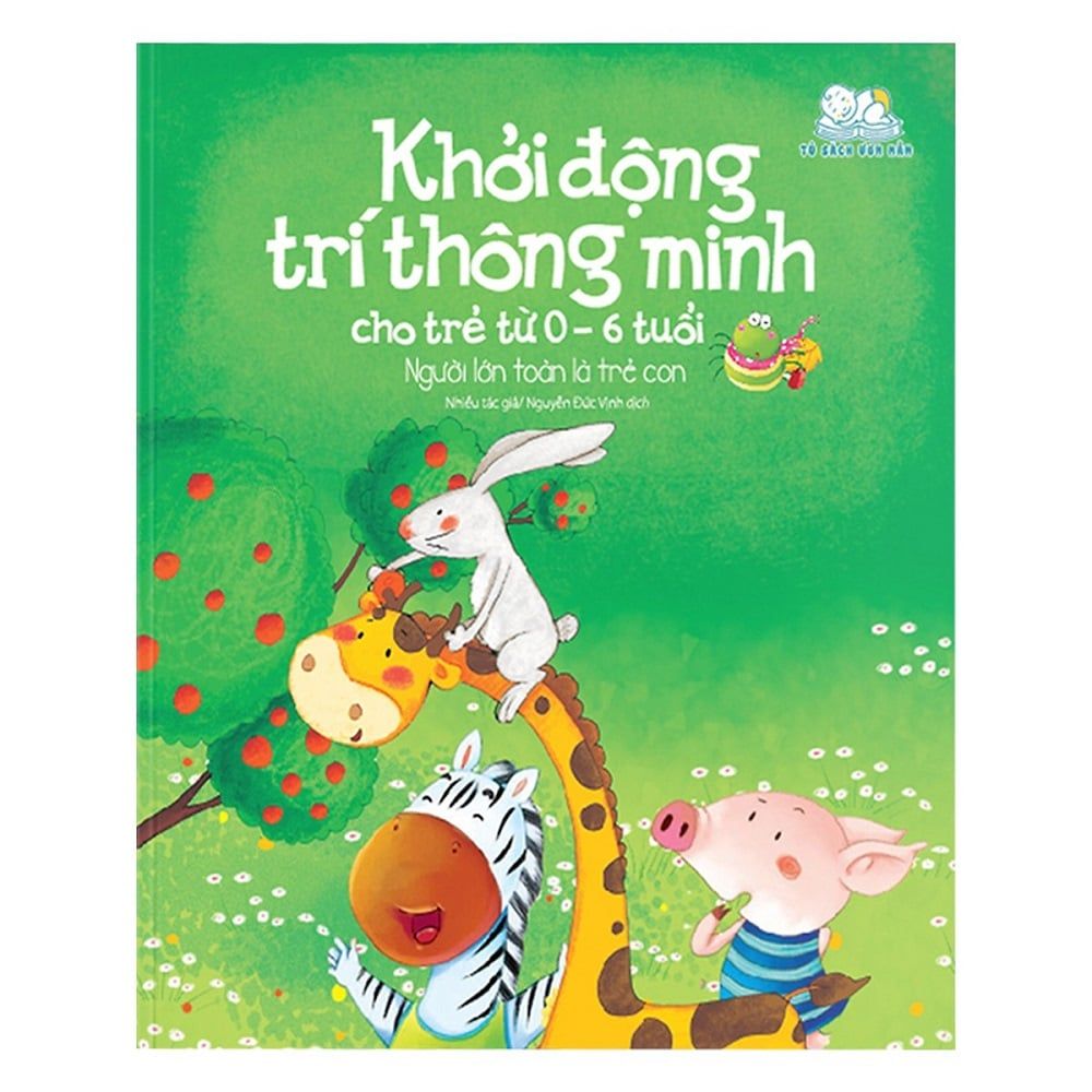  Tủ Sách Ươm Mầm - Khởi Động Trí Thông Minh (Cho Trẻ Từ 0 - 6 Tuổi) - Người Lớn Toàn Là Trẻ Con 