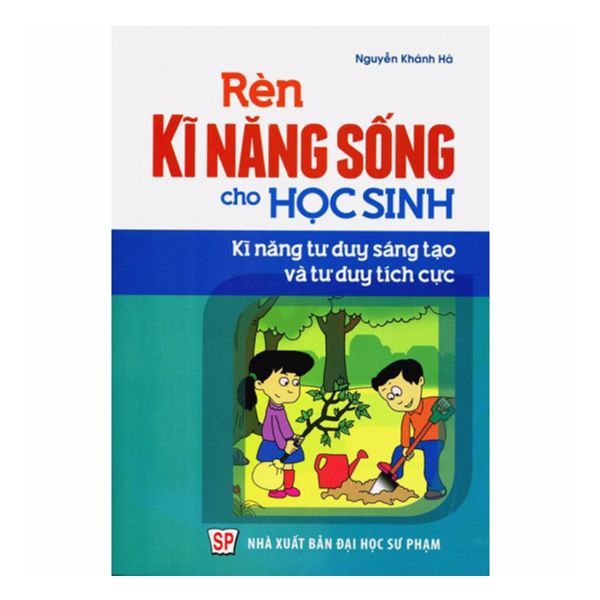  Rèn Kĩ Năng Sống Cho Học Sinh - Kĩ Năng Tư Duy Sáng Tạo Và Tư Duy Tích Cực 