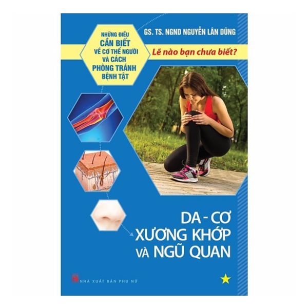  Những Điều Cần Biết Về Cơ Thể Người Và Cách Phòng Tránh Bệnh Tật - Tập 1: Da - Cơ Xương Khớp Và Ngũ Quan 