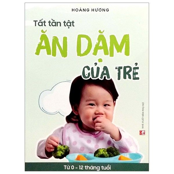  Tất Tần Tật Ăn Dặm Của Trẻ (Từ 0 - 12 Tháng Tuổi) 