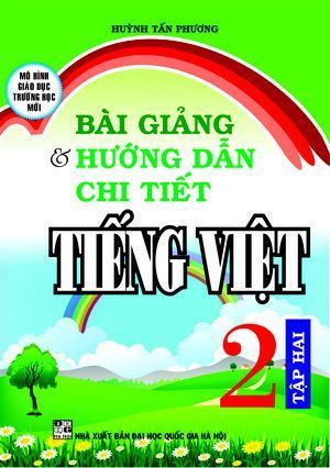  Bài Giảng Và Hướng Dẫn Chi Tiết Tiếng Việt Lớp 2 (Tập 2) 