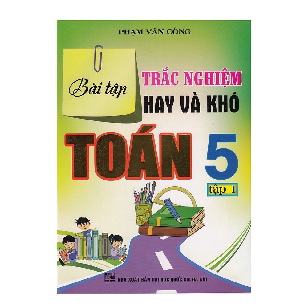  Bài Tập Trắc Nghiệm Hay Và Khó Toán Lớp 5 (Tập 1) 