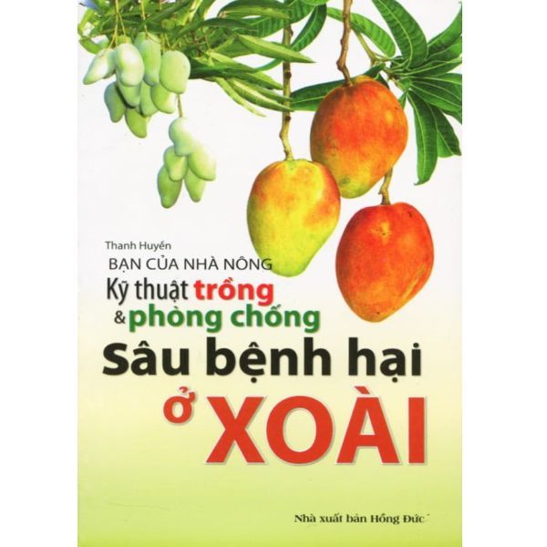 Bạn Của Nhà Nông - Kỹ Thuật Trồng & Phòng Chống Sâu Bệnh Hại Ở Xoài