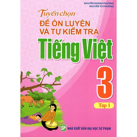  Tuyển Chọn Đề Ôn Luyện Và Tự Kiểm Tra Tiếng Việt Lớp 3 - Tập 1 