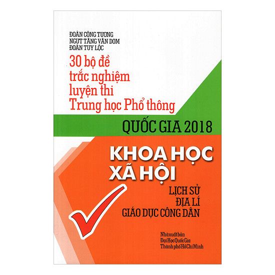  30 Bộ Đề Trắc Nghiệm Luyện Thi Trung Học Phổ Thông Quốc Gia 2018 Khoa Học Xã Hội - Lịch Sử, Địa Lý, Giáo Dục Công Dân 