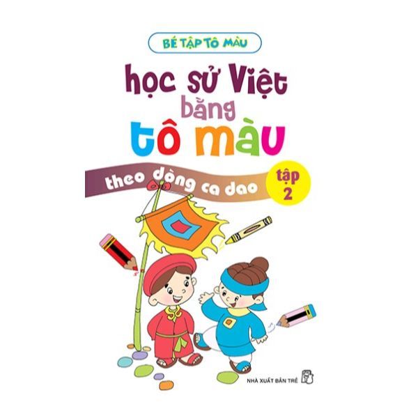  Bé Tập Tô Màu - Học Sử Việt Bằng Tô Màu - Theo Dòng Ca Dao - Tập 2 