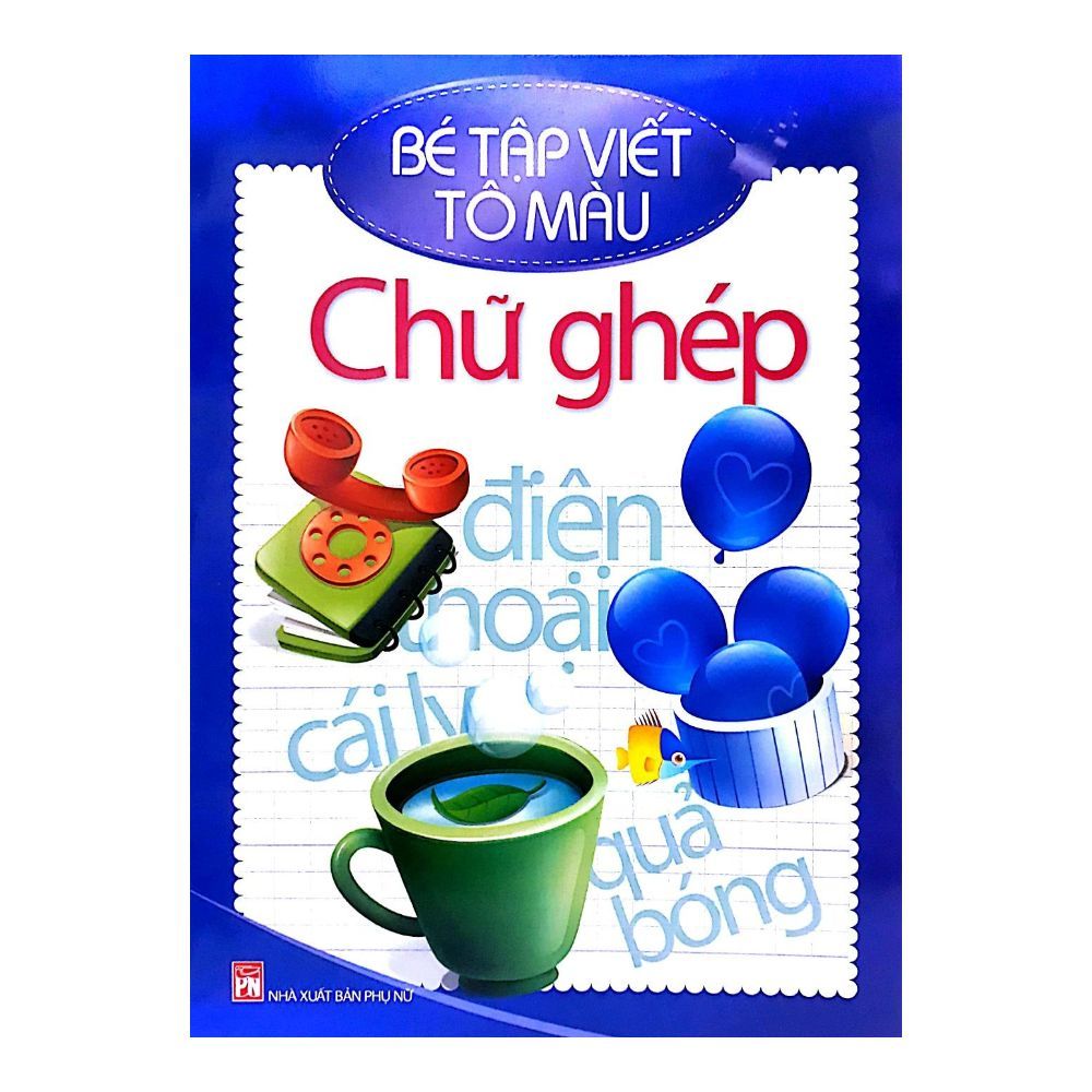  Bé Tập Viết Tô Màu - Chữ Ghép 