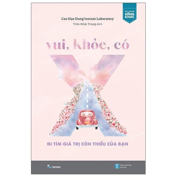  Vui, Khỏe, Có X - Đi Tìm Giá Trị Còn Thiếu Của Bạn - Bìa Mềm 