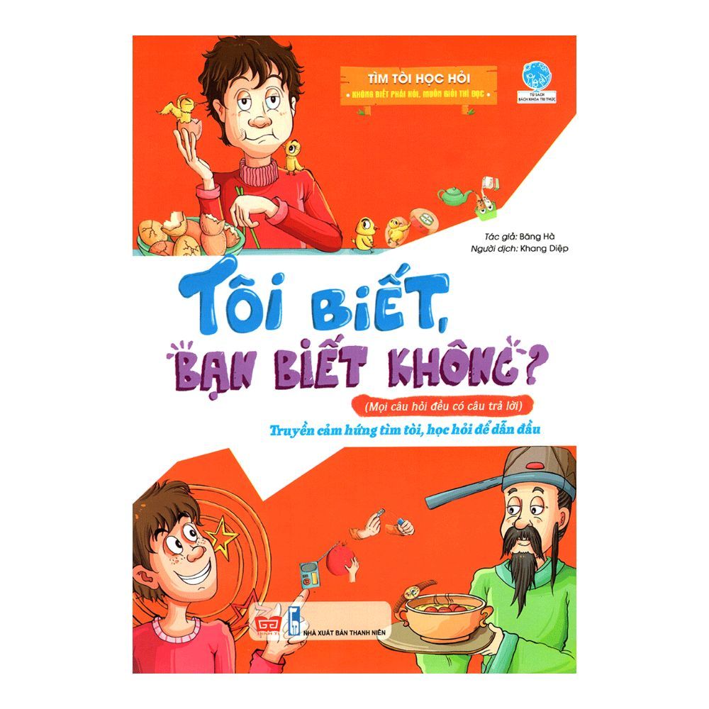  Tôi Biết, Bạn Biết Không? - Tìm Tòi Học Hỏi: Không Biết Phải Hỏi, Muốn Giỏi Thì Đọc 